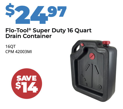 Flo-Tool Super Duty 16 Quart Drain Container on sale for $24.97 at D&T Auto in Leamington Ontario.
